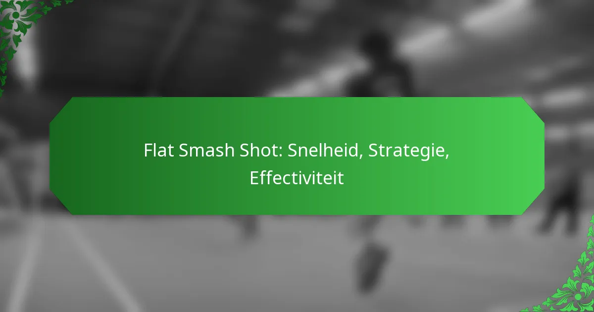 Flat Smash Shot: Snelheid, Strategie, Effectiviteit