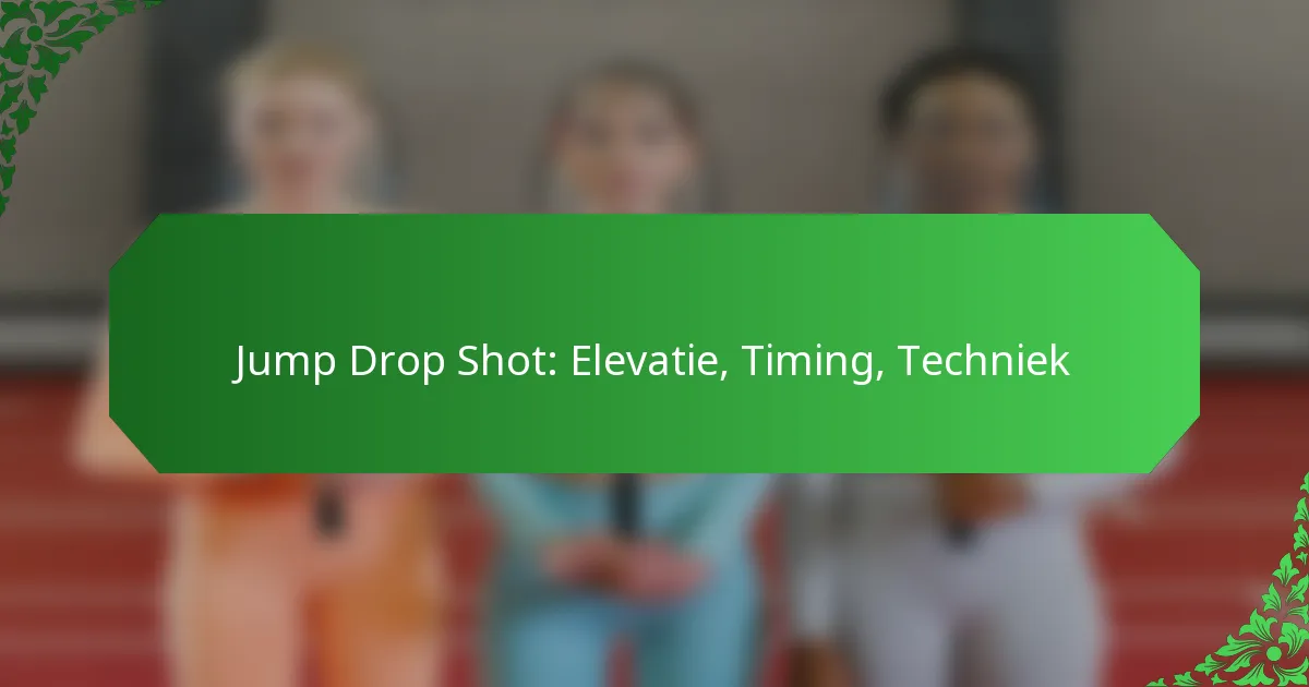 Jump Drop Shot: Elevatie, Timing, Techniek