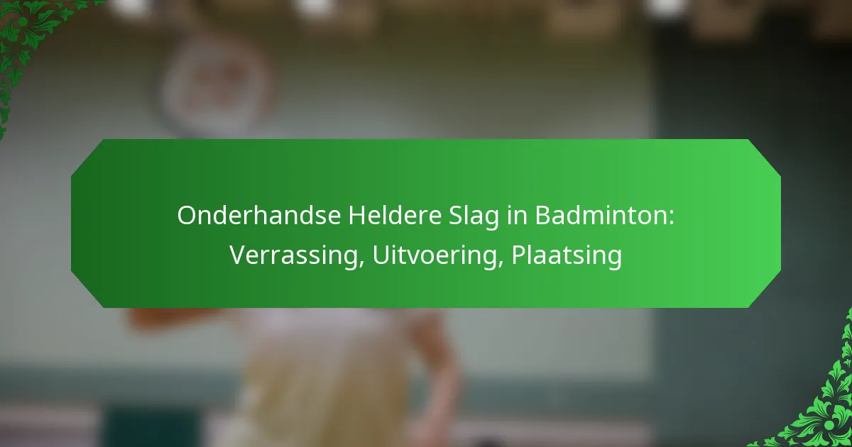 Onderhandse Heldere Slag in Badminton: Verrassing, Uitvoering, Plaatsing