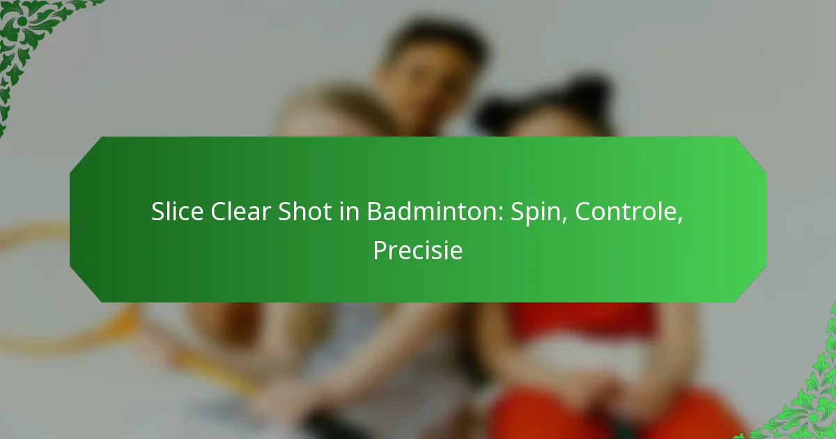 Slice Clear Shot in Badminton: Spin, Controle, Precisie