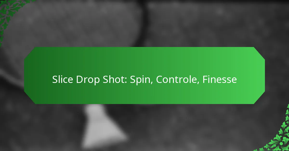 Slice Drop Shot: Spin, Controle, Finesse