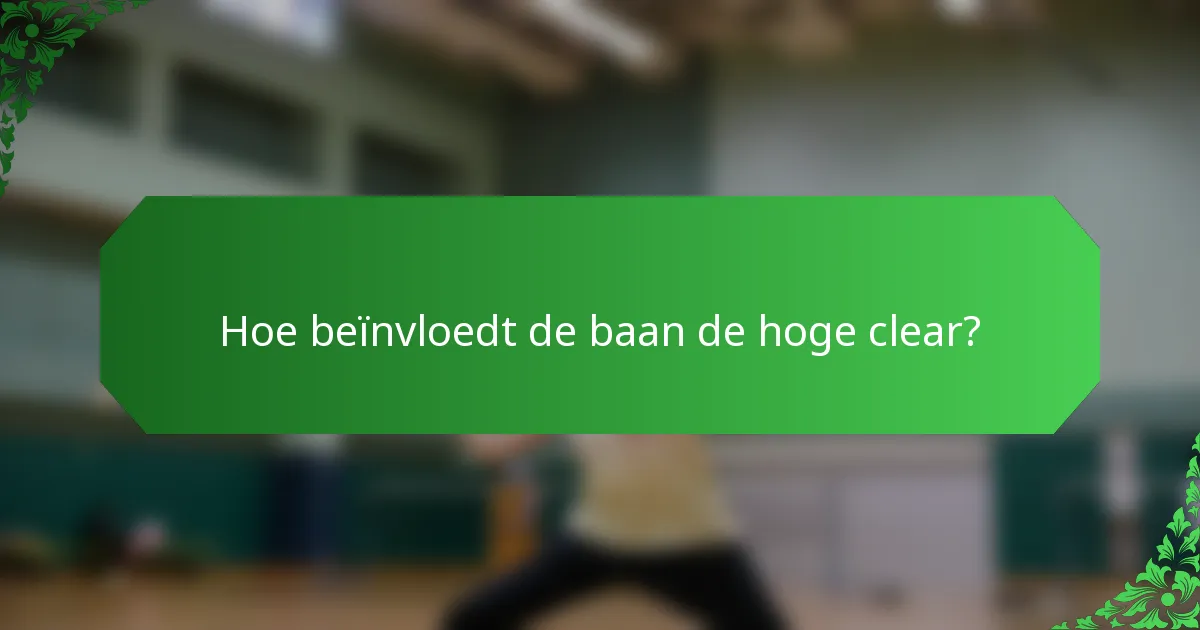 Hoe beïnvloedt de baan de hoge clear?