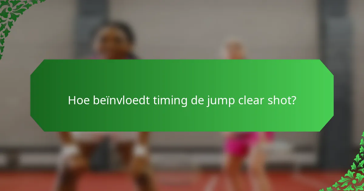 Hoe beïnvloedt timing de jump clear shot?