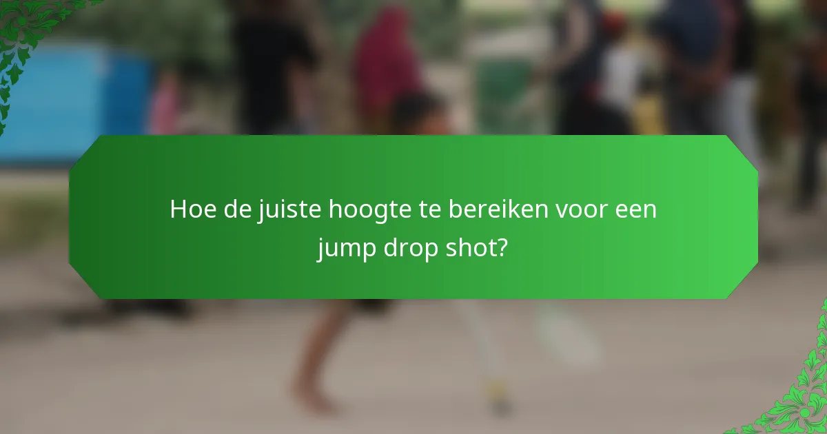 Hoe de juiste hoogte te bereiken voor een jump drop shot?
