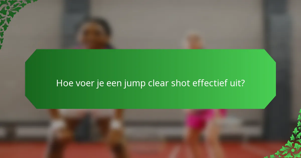 Hoe voer je een jump clear shot effectief uit?