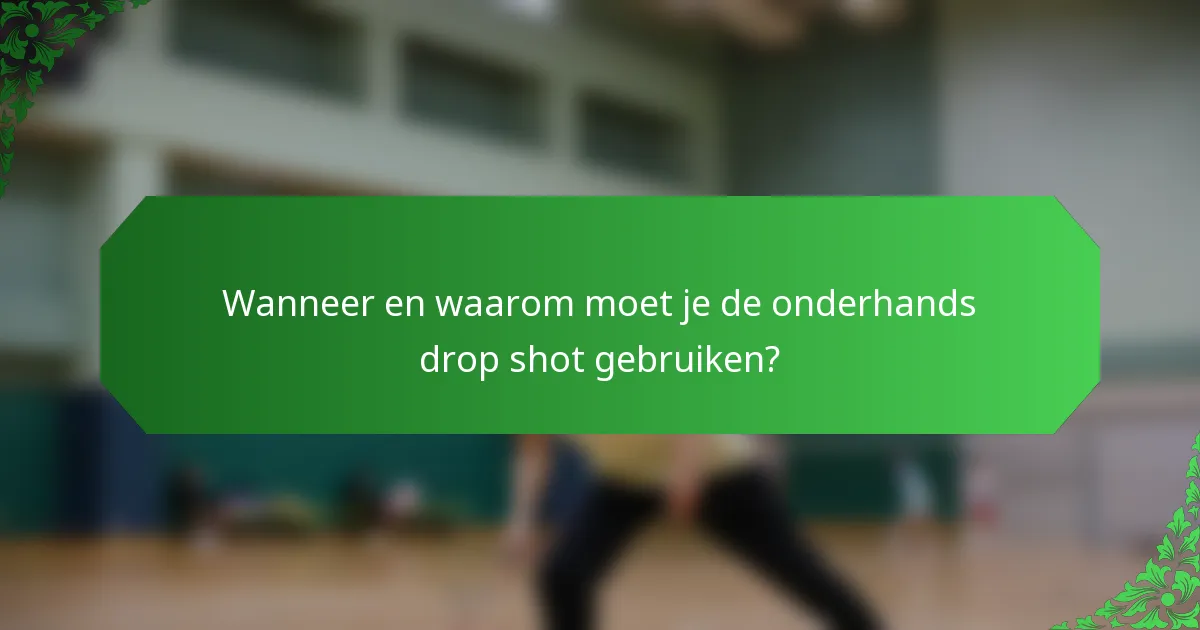 Wanneer en waarom moet je de onderhands drop shot gebruiken?