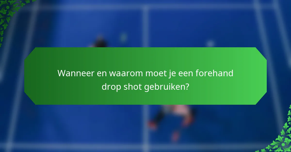 Wanneer en waarom moet je een forehand drop shot gebruiken?