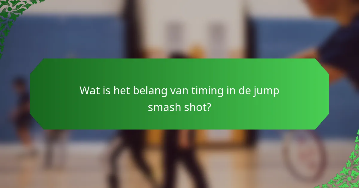 Wat is het belang van timing in de jump smash shot?